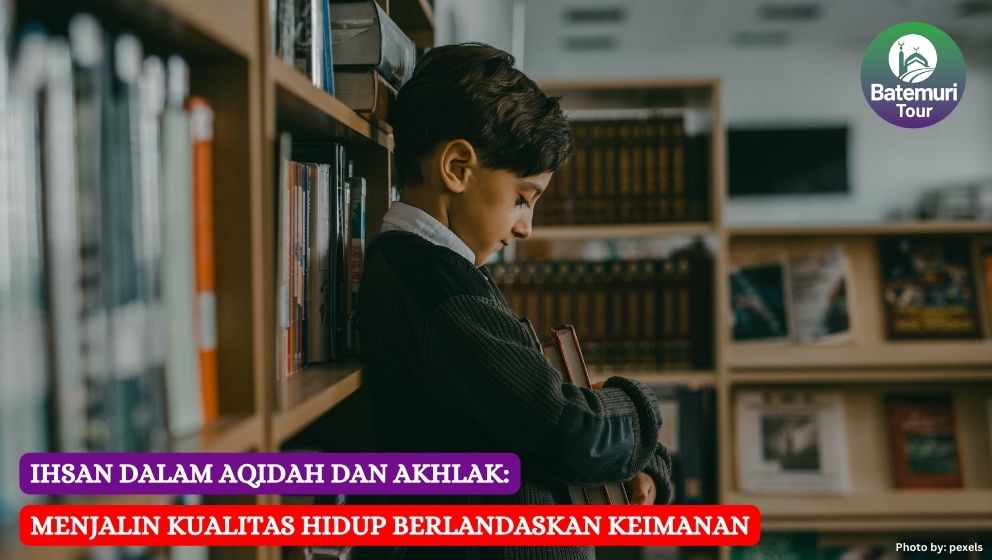 Ihsan dalam Aqidah dan Akhlak: Menjalin Kualitas Hidup Berlandaskan Keimanan